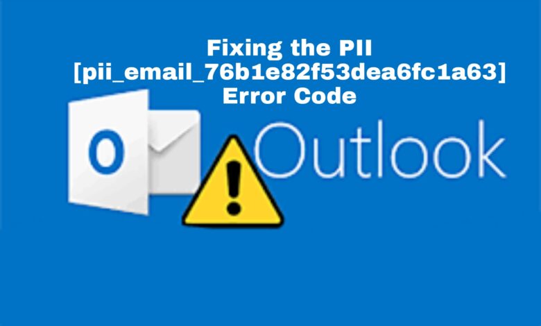 Fixing the PII [pii_email_76b1e82f53dea6fc1a63] Error Code