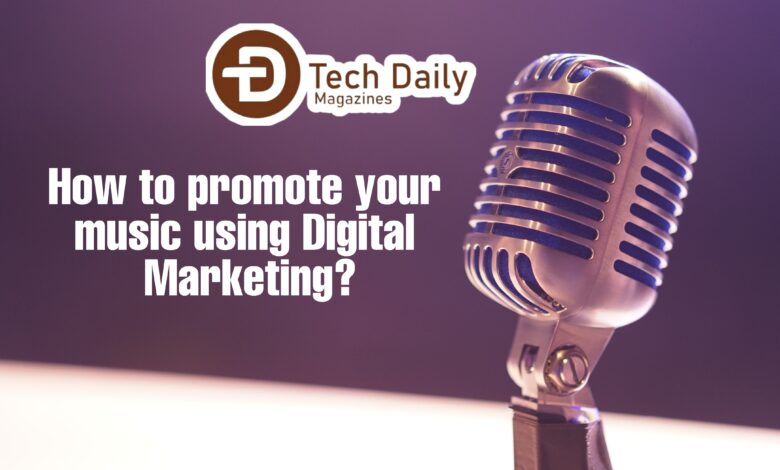 How to promote your music using Digital Marketing?