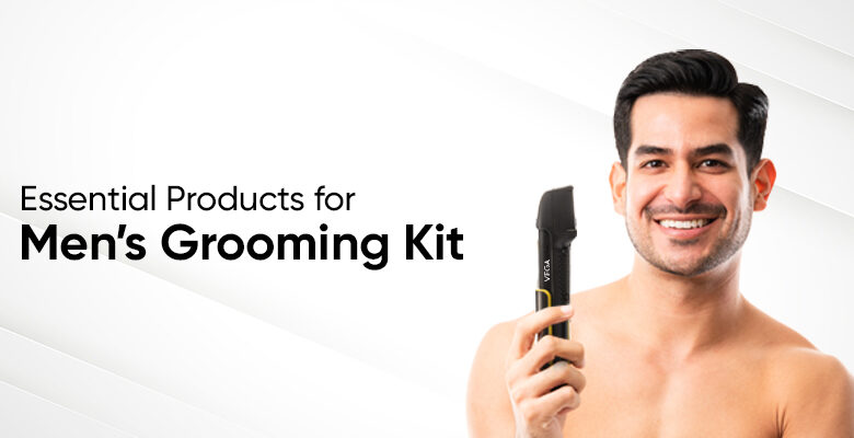 What are the Essential Products for Making Best Grooming Kit for Men